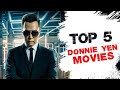 Top 5 Best Donnie Yen Movies
