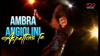 AMBRA ANGIOLINI - ASPETTAVO TE - LIVE