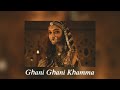 ghani ghani khamma (slowed + reverb) | padmaavat | bgm
