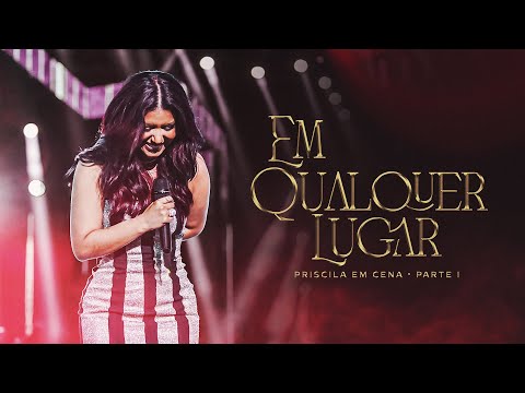 Priscila Senna - EM QUALQUER LUGAR (DVD Ao Vivo Priscila Em Cena)