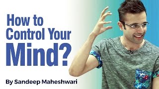 How to control your Mind? By Sandeep Maheshwari I 