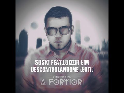 SUSKI feat.LUIZOR EIM-Descontrolandome