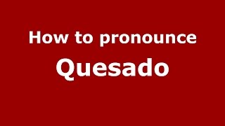 How to pronounce Quesado