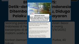 BREAKING NEWS: Diplomat Indonesia Ditembak Mati di Peru, Diduga Pelaku Pembunuh Bayaran