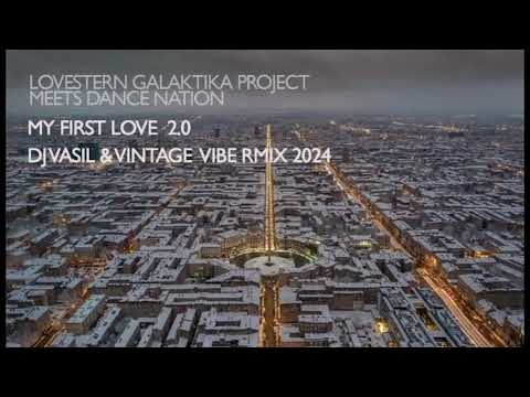 Lovestern Galaktika Project Meets Dance Nation - My First Love 2.0 (DjVasil & Vintage Vibe Remix 24)