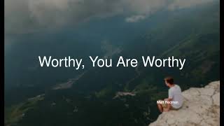 Worthy You Are Worthy - Matt Redman
