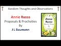Random Thoughts and Observations Annie Russo Proposals and Proclivities by J L Baumann