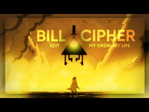 BILL CIPHER ll My Ordinary Life EDIT