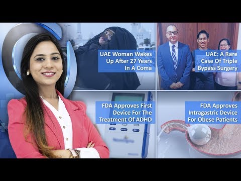 Episode 27: UAE Woman Wakes Up After 27 Years In A Coma, UAE: Rare Case Of Triple Bypass Surgery, FDA:First Device For The Treatment Of ADHD, And MORE