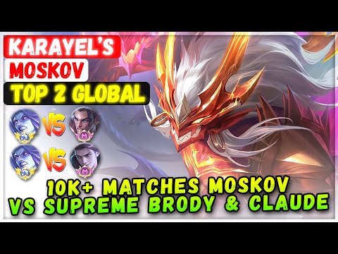 10K+ Matches Top Global Moskov VS Supreme Brody & Claude [ Top Global Moskov ] KARAYEL’S - MLBB