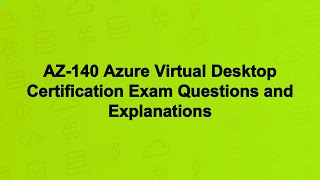 AZ-140 Azure Virtual Desktop Certification Exam Questions and Explanations