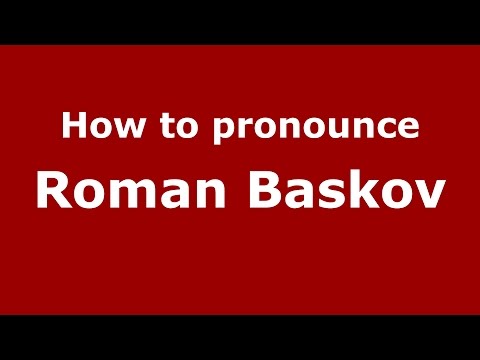 How to pronounce Roman Baskov (Russian/Russia)  - PronounceNames.com