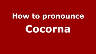 How to pronounce Cocorna