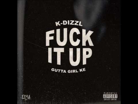 K-Dizzl - Fuck It Up (Feat. Gutta Girl Ke) (WITH DOWNLOAD LINK)