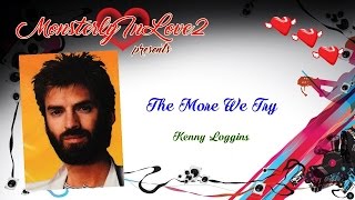Kenny Loggins - The More We Try (1982)