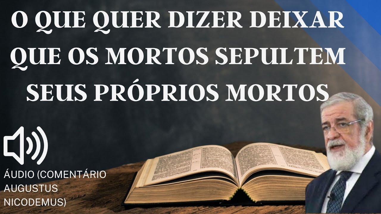 O QUE QUER DIZER DEIXAR QUE OS MORTOS SEPULTEM SEUS PRÓPRIOS MORTOS? DÚVIDAS BÍBLICAS #186