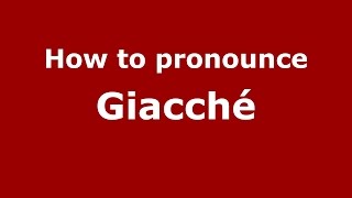 How to pronounce Giacché