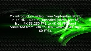 My introduction video, from September 2023, in 4K HDR 60 FPS (from 58 FPS to 60 FPS and converted).