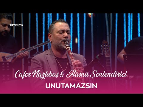 Cafer Nazlıbaş & Hüsnü Şenlendirici - Unutamazsın