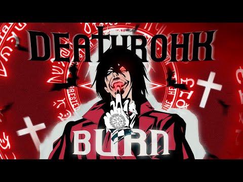 BURN - DEATHROHK (OFFICIAL AMV)