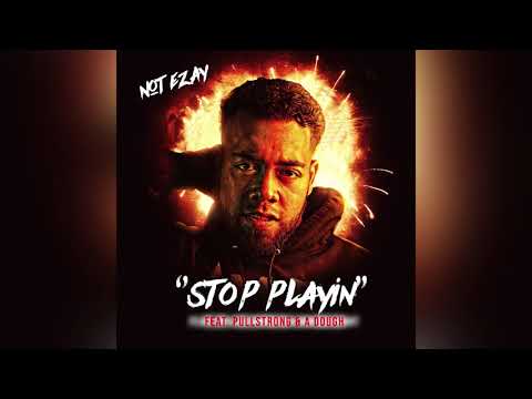 Not Ezay - Stop Playin' (feat. A Dough & PullStrong)