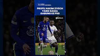 Profil Hakim Ziyech, Mimpi Gabung PSG Ambyar Gegara Kesalahan Chelsea
