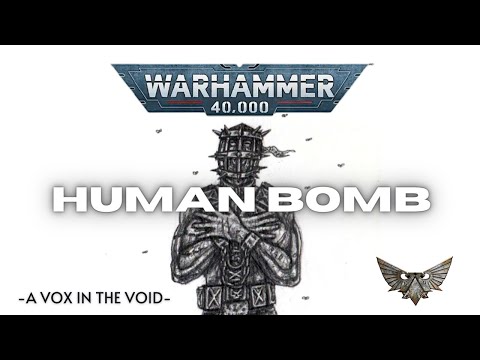HUMAN BOMB PART ONE ||  WARHAMMER 40K ORIGINAL LORE