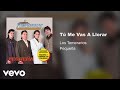 Los Temerarios - Tú Me Vas A Llorar (Audio)