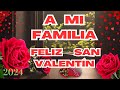 FELIZ DÍA DE SAN VALENTIN Un Mensaje Especial A Mi Querida Familia Día De San Valentín 2024