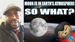 The Moon Is In Earth&#39;s Atmosphere... So What? Flat Earth Fail