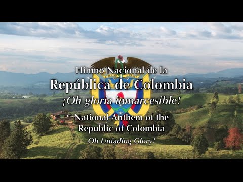 National Anthem: Colombia - ¡Oh gloria inmarcesible!