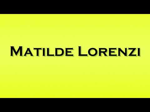 Pronunciation of Matilde Lorenzi