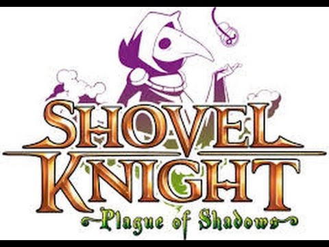 Shovel Knight Plague of Shadows ep 1: Don't call it a comeback!