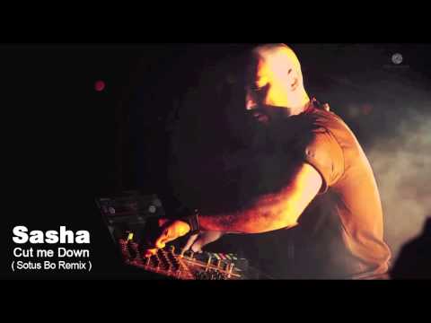 Sasha - Cut Me Down (Sotus Bo Remix)