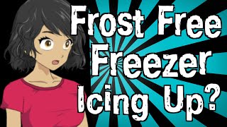 Why is My Frost Free Freezer Icing Up?