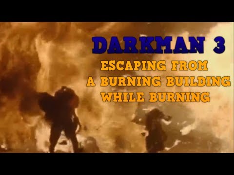 Darkman 3 - Escaping from a burning building while burning (stunts gone wrong)