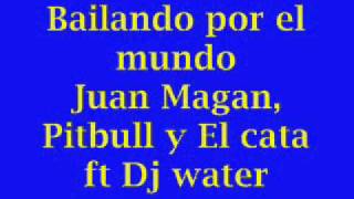 Bailando por el mundo- Juan Magan, Pitbull y El cata ft Dj water