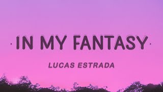 Lucas Estrada - In My Fantasy (Lyrics) feat. Henri Prunell &amp; Neimy