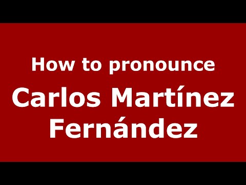 How to pronounce Carlos Martínez Fernández (Spain/Spanish) - PronounceNames.com