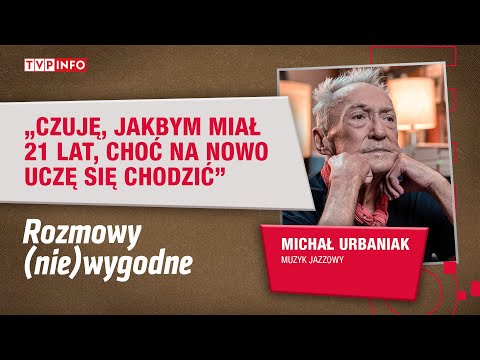 Michał Urbaniak: czuję się jakbym miał 21 lat, choć na nowo uczę się chodzić | ROZMOWY (NIE)WYGODNE