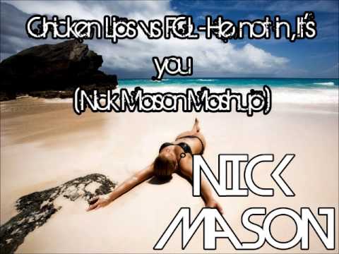 Chicken Lips vs FCL-He not in , It's you (Nick Mason Mashup)