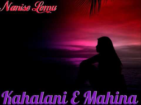 NANISE LOMU | KAHALANI E MAHINA