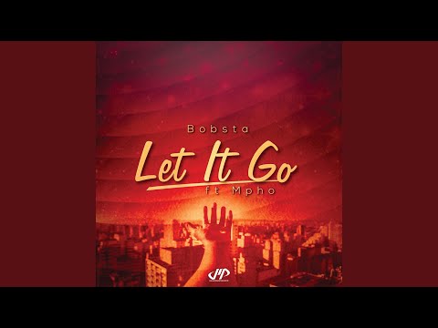 Bobsta Let It Go Feat Mpho