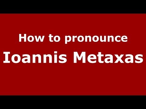 How to Pronounce Ioannis Metaxas - PronounceNames.com