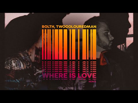 Bolth, twocolouredman - Where Is Love (Official Audio)