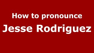How to pronounce Jesse Rodriguez