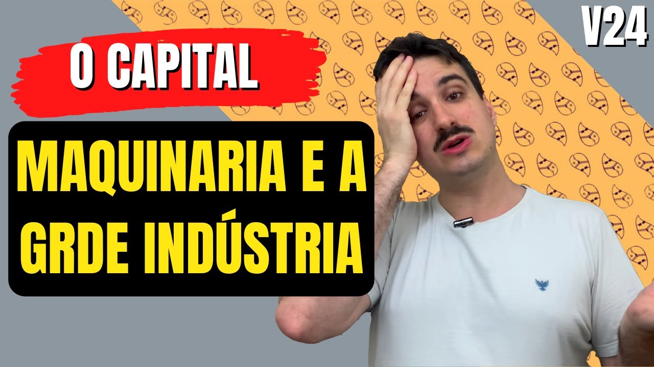O Capital - Capítulo 13 (Parte 1): Maquinaria e a grande indústria. v24
