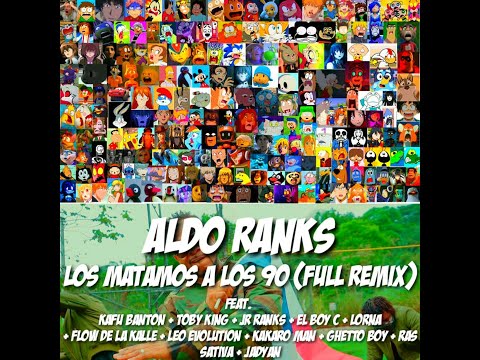 Aldo Ranks - Los Matamos A Los 90 (Full Remix) Ft. Kafu Banton, Toby King, Jr Ranks, El Boy C, Lo...