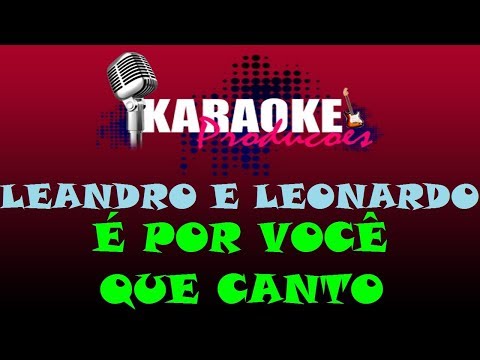 LEANDRO E LEONARDO - É POR VOCÊ QUE CANTO ( KARAOKE )