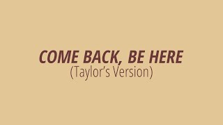 [LYRICS] COME BACK... BE HERE (Taylor&#39;s Version) - Taylor Swift